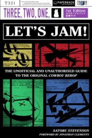 Three, Two, One: Let's Jam! The Unofficial and Unauthorised Guide to the Original <i>Cowboy Bebop</i>